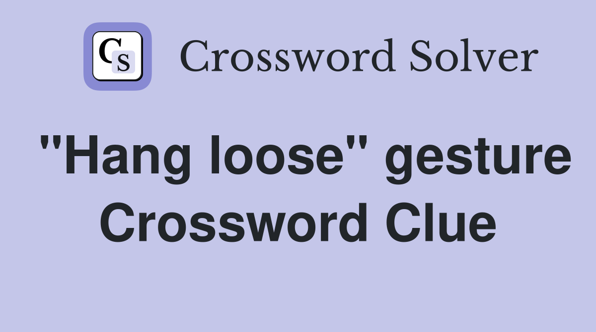 "Hang loose" gesture Crossword Clue Answers Crossword Solver